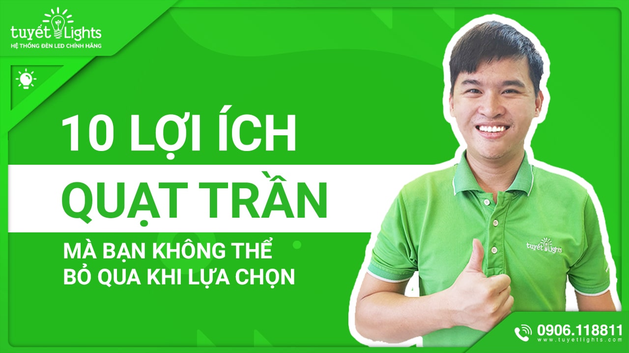 10 lợi ích của quạt trần mà bạn không thể bỏ qua khi lựa chọn